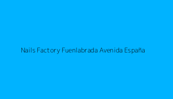 Nails Factory Fuenlabrada Avenida España